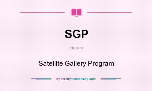 What does SGP mean? It stands for Satellite Gallery Program