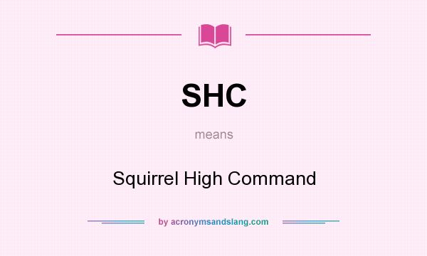 What does SHC mean? It stands for Squirrel High Command