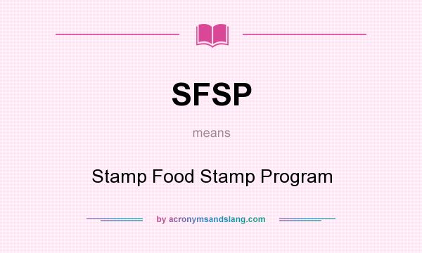 What does SFSP mean? It stands for Stamp Food Stamp Program