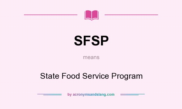 What does SFSP mean? It stands for State Food Service Program