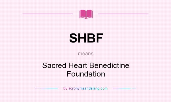 What does SHBF mean? It stands for Sacred Heart Benedictine Foundation