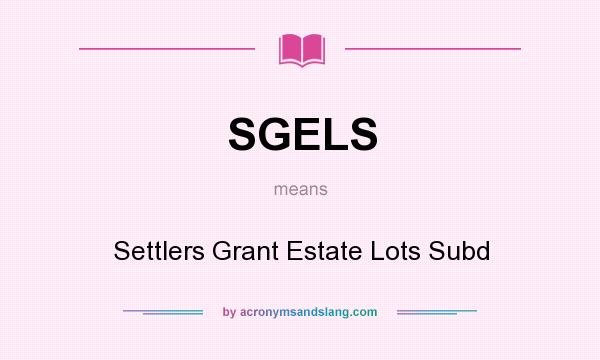 What does SGELS mean? It stands for Settlers Grant Estate Lots Subd