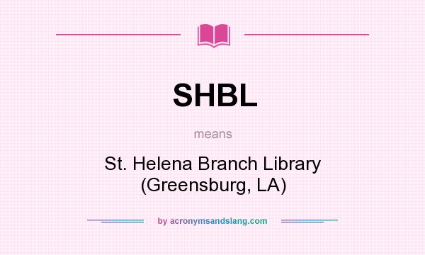 What does SHBL mean? It stands for St. Helena Branch Library (Greensburg, LA)