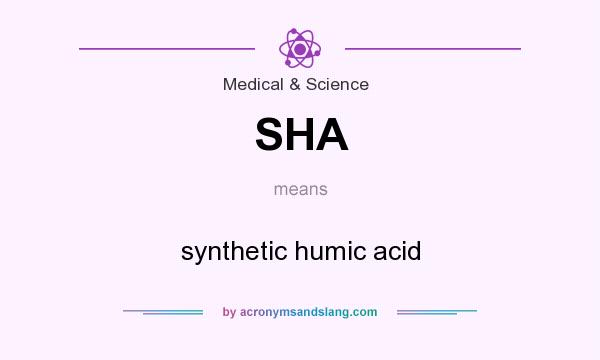 What does SHA mean? It stands for synthetic humic acid
