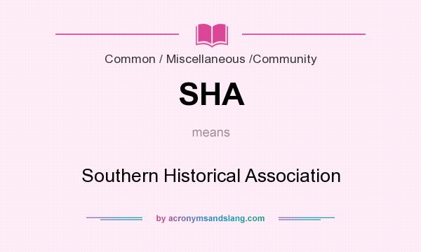 What does SHA mean? It stands for Southern Historical Association