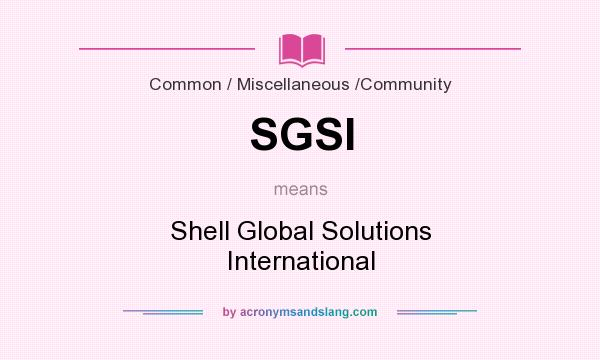 What does SGSI mean? It stands for Shell Global Solutions International