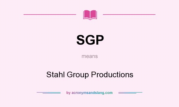 What does SGP mean? It stands for Stahl Group Productions