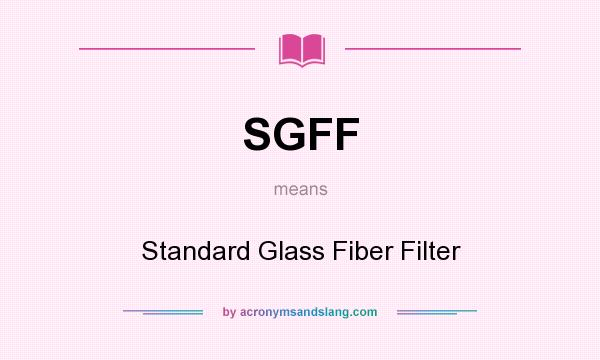 What does SGFF mean? It stands for Standard Glass Fiber Filter