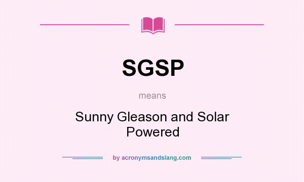 What does SGSP mean? It stands for Sunny Gleason and Solar Powered