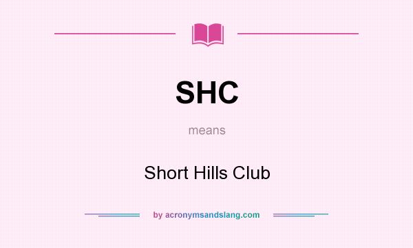 What does SHC mean? It stands for Short Hills Club