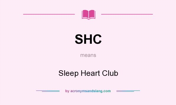 What does SHC mean? It stands for Sleep Heart Club