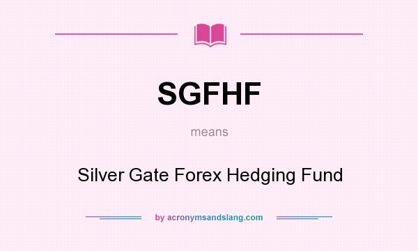 What does SGFHF mean? It stands for Silver Gate Forex Hedging Fund