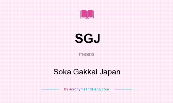 What does SGJ mean? It stands for Soka Gakkai Japan