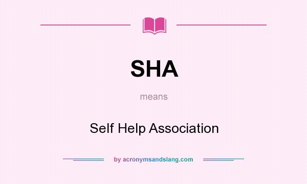 What does SHA mean? It stands for Self Help Association
