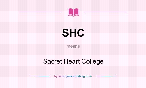 What does SHC mean? It stands for Sacret Heart College