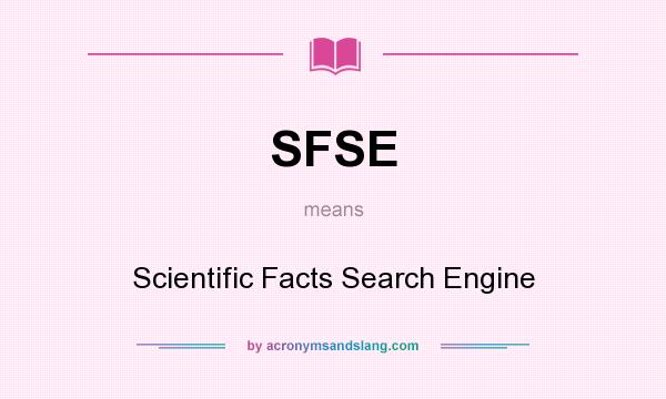 What does SFSE mean? It stands for Scientific Facts Search Engine