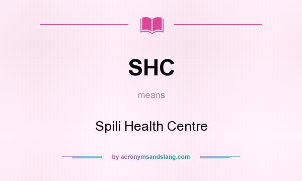 What does SHC mean? It stands for Spili Health Centre
