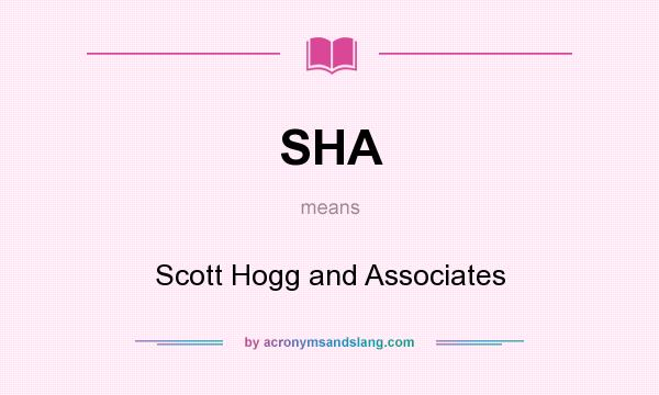 What does SHA mean? It stands for Scott Hogg and Associates