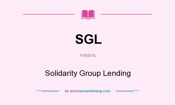 What does SGL mean? It stands for Solidarity Group Lending