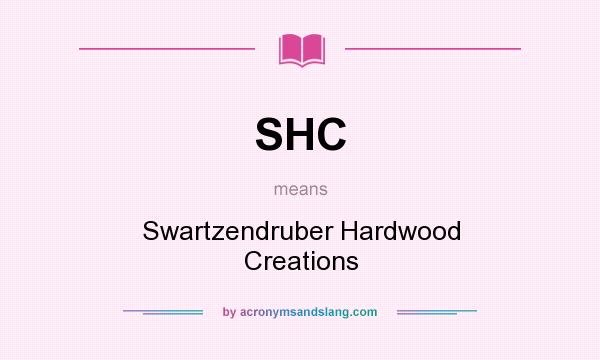 What does SHC mean? It stands for Swartzendruber Hardwood Creations
