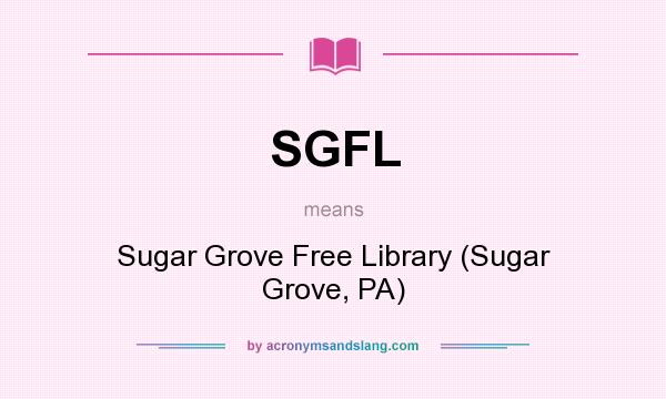 What does SGFL mean? It stands for Sugar Grove Free Library (Sugar Grove, PA)