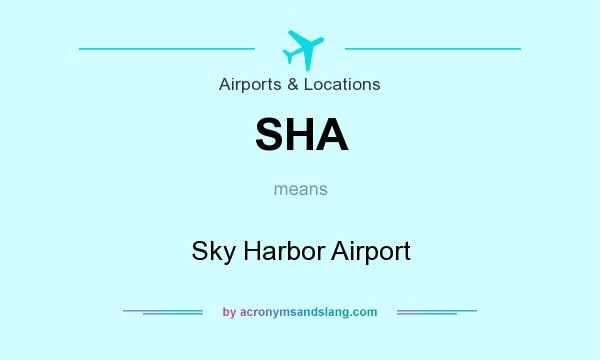 What does SHA mean? It stands for Sky Harbor Airport