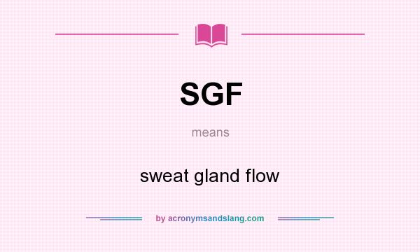 What does SGF mean? It stands for sweat gland flow