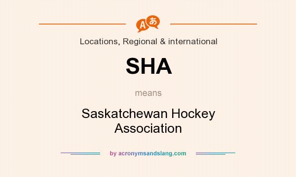 What does SHA mean? It stands for Saskatchewan Hockey Association