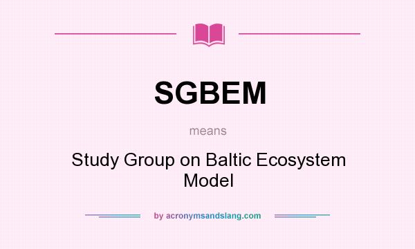 What does SGBEM mean? It stands for Study Group on Baltic Ecosystem Model