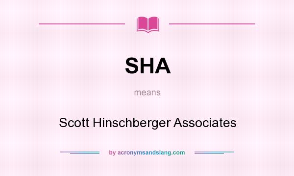 What does SHA mean? It stands for Scott Hinschberger Associates