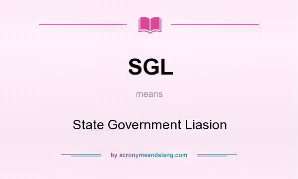 What does SGL mean? It stands for State Government Liasion