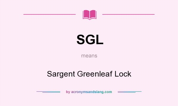 What does SGL mean? It stands for Sargent Greenleaf Lock