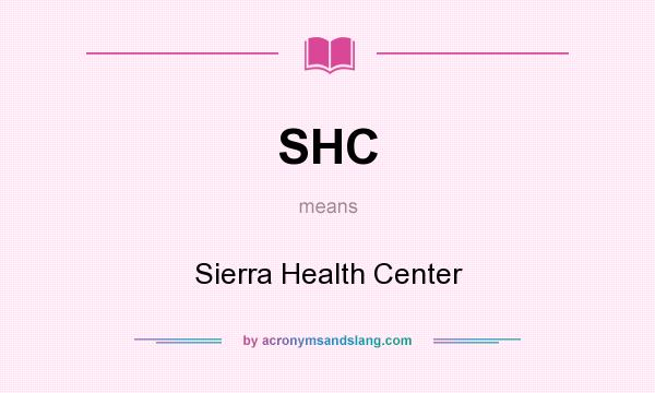 What does SHC mean? It stands for Sierra Health Center