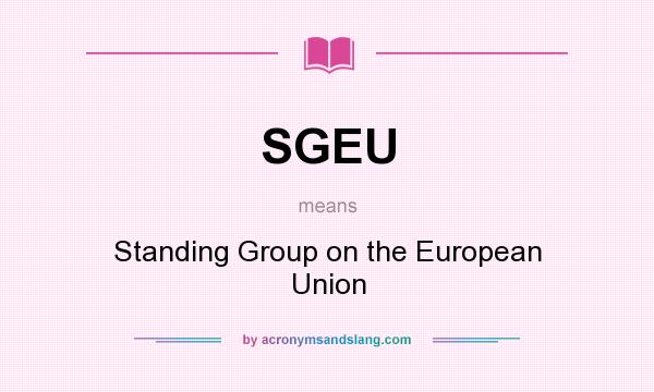 What does SGEU mean? It stands for Standing Group on the European Union