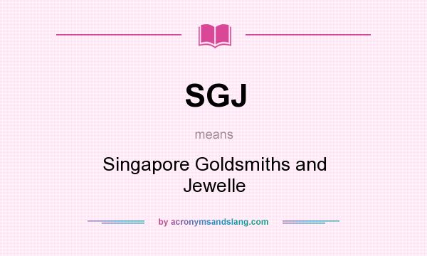 What does SGJ mean? It stands for Singapore Goldsmiths and Jewelle