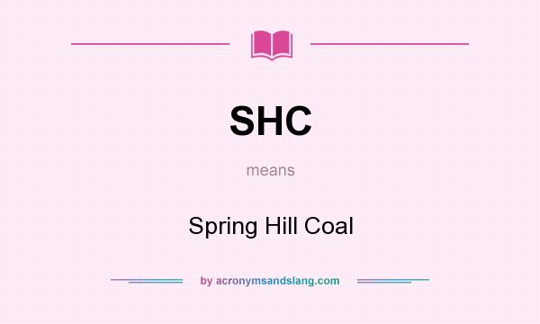 What does SHC mean? It stands for Spring Hill Coal
