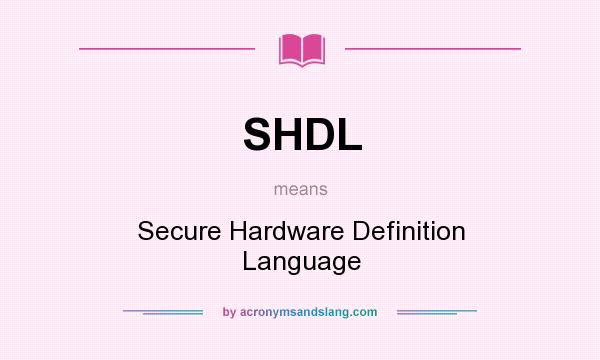 What does SHDL mean? It stands for Secure Hardware Definition Language