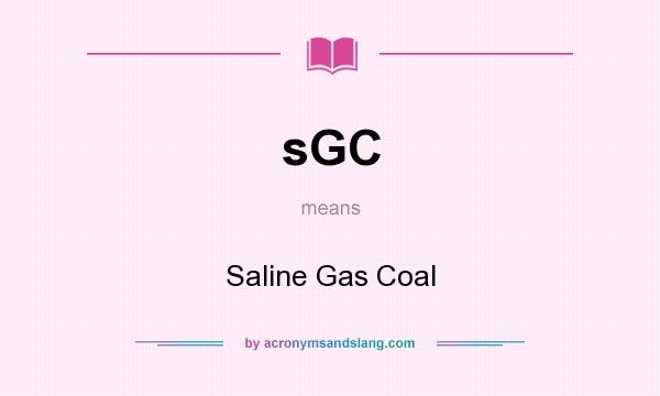 What does sGC mean? It stands for Saline Gas Coal