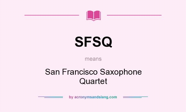 What does SFSQ mean? It stands for San Francisco Saxophone Quartet