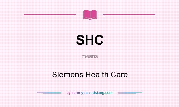 What does SHC mean? It stands for Siemens Health Care