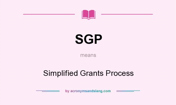 What does SGP mean? It stands for Simplified Grants Process