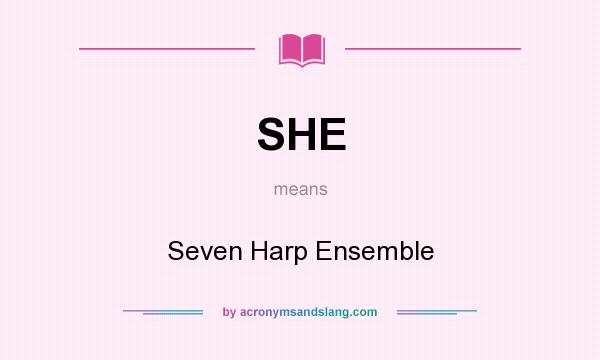 What does SHE mean? It stands for Seven Harp Ensemble