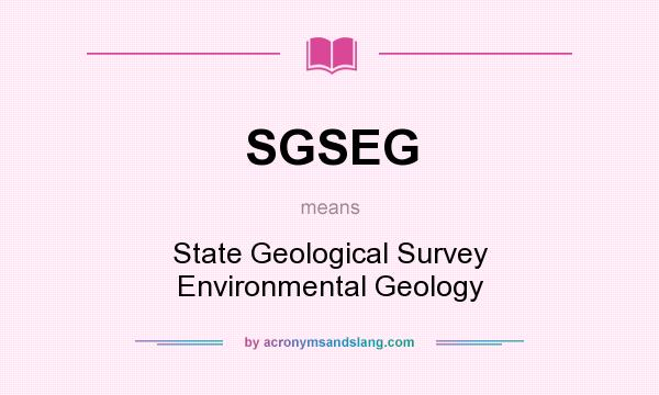 What does SGSEG mean? It stands for State Geological Survey Environmental Geology