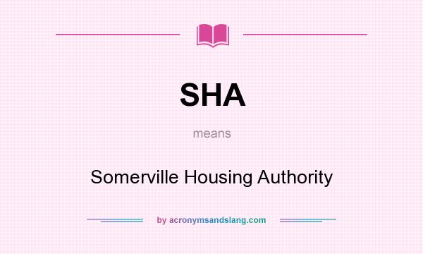 What does SHA mean? It stands for Somerville Housing Authority