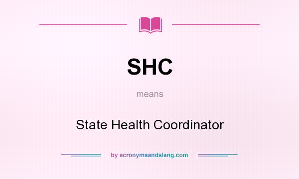 What does SHC mean? It stands for State Health Coordinator
