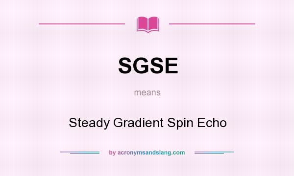 What does SGSE mean? It stands for Steady Gradient Spin Echo