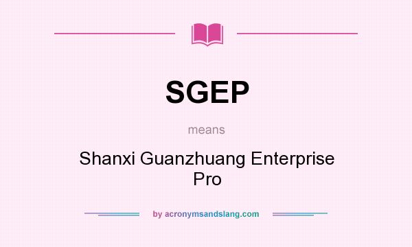 What does SGEP mean? It stands for Shanxi Guanzhuang Enterprise Pro