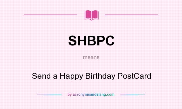 What does SHBPC mean? It stands for Send a Happy Birthday PostCard