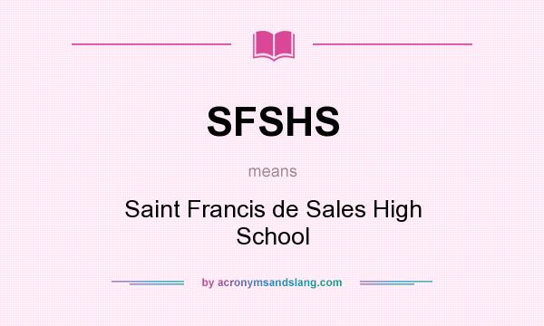 What does SFSHS mean? It stands for Saint Francis de Sales High School