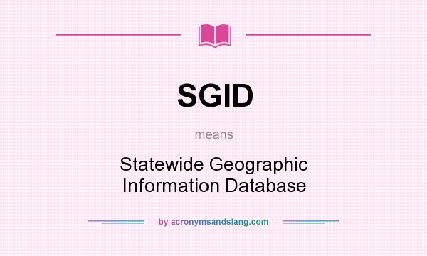 What does SGID mean? It stands for Statewide Geographic Information Database